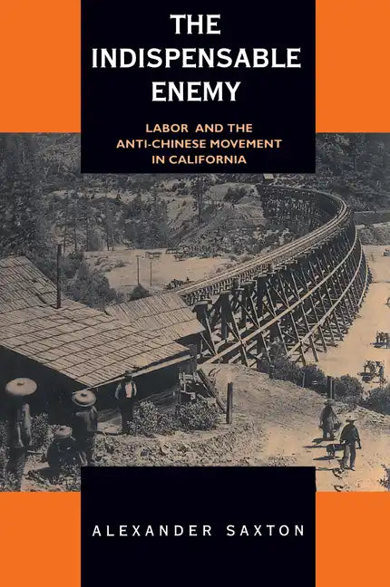 The Indispensable Enemy: Labor and the Anti-Chinese Movement in California - Paperback