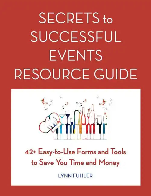 Secrets to Successful Events Resource Guide: 42+ Easy-To-Use Forms and Tools to Save You Time and Money - Paperback