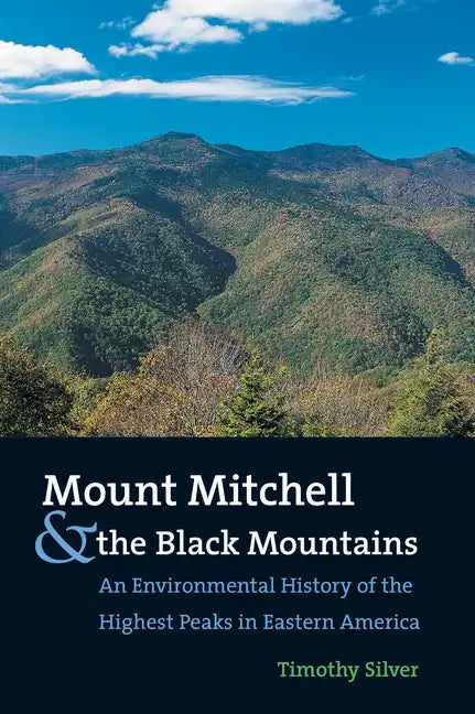 Mount Mitchell and the Black Mountains: An Environmental History of the Highest Peaks in Eastern America - Paperback