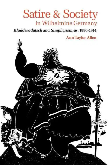 Satire and Society in Wilhelmine Germany: Kladderadatsch and Simplicissimus, 1890-1914 - Paperback
