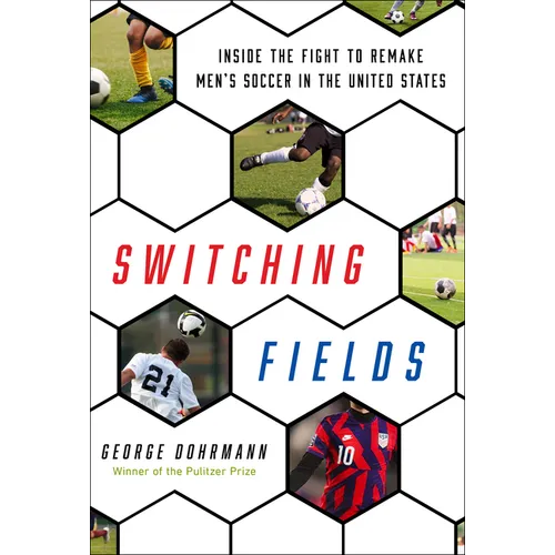 Switching Fields: Inside the Fight to Remake Men's Soccer in the United States - Hardcover