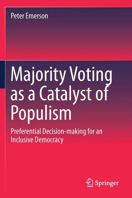 Majority Voting as a Catalyst of Populism: Preferential Decision-Making for an Inclusive Democracy - Paperback