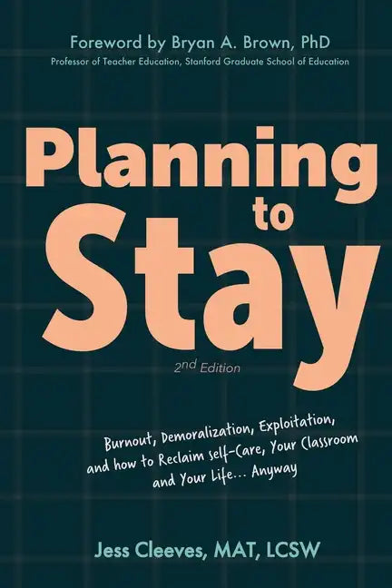Planning to Stay: Burnout, Demoralization, Exploitation, and How to Reclaim Self-Care, Your Classroom, and Your Life... Anyway - Paperback