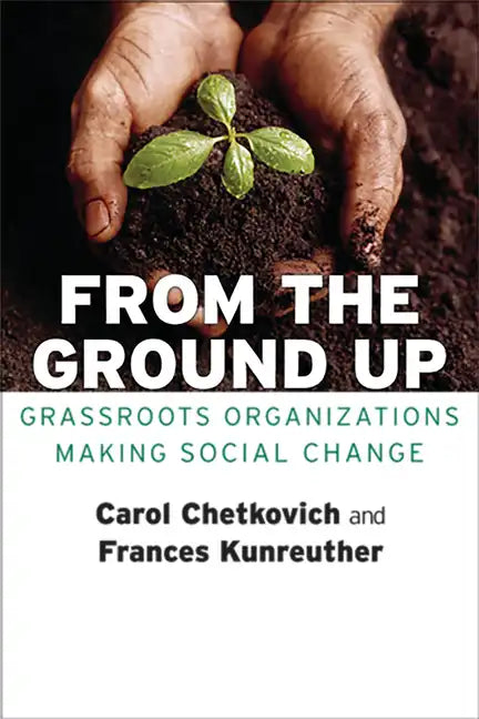 From the Ground Up: Grassroots Organizations Making Social Change - Paperback