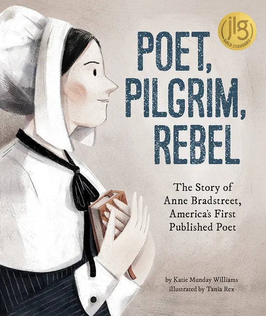 Poet, Pilgrim, Rebel: The Story of Anne Bradstreet, America's First Published Poet - Hardcover
