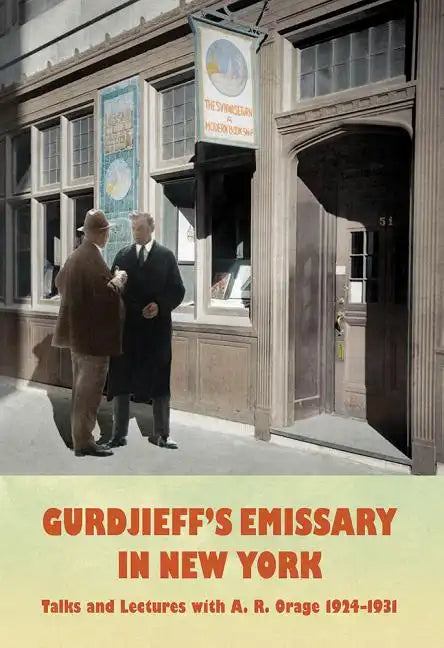 Gurdjieff's Emissary in New York: Talks and Lectures with A. R. Orage 1924-1931 - Hardcover