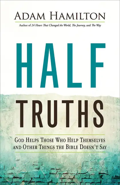 Half Truths: God Helps Those Who Help Themselves and Other Things the Bible Doesn't Say - Paperback