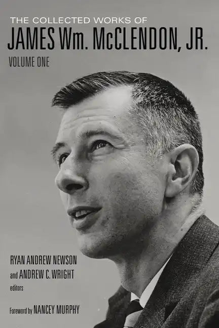 The Collected Works of James Wm. McClendon, Jr.: Volume 1 - Hardcover