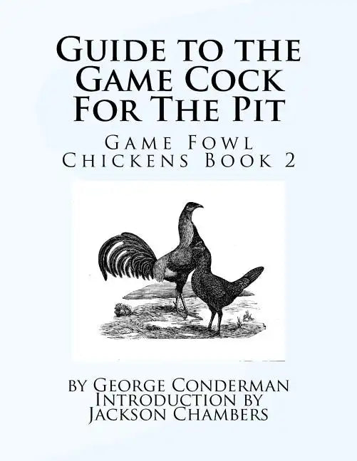 Guide to the Game Cock For The Pit: Game Fowl Chickens Book 2 - Paperback