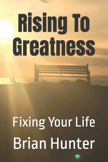 Rising To Greatness: Fixing Your Life - Paperback