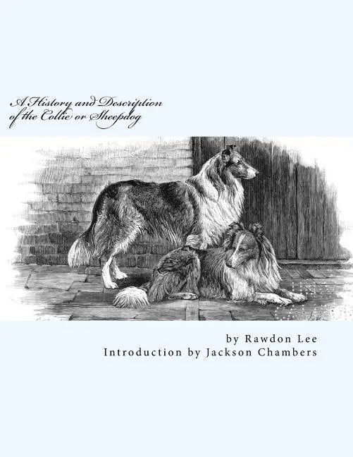 A History and Description of the Collie or Sheepdog - Paperback
