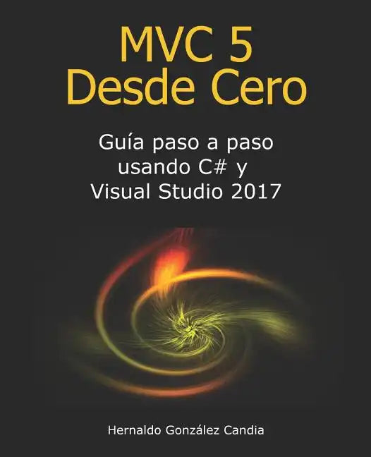 MVC 5 Desde Cero: Guía paso a paso usando C# y Visual Studio 2017 - Paperback