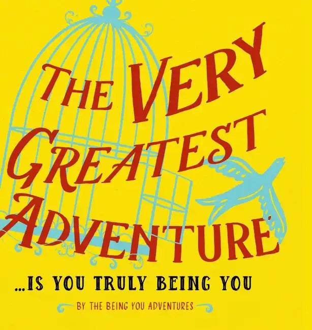 The Very Greatest Adventure....Is You Truly Being You - Hardcover