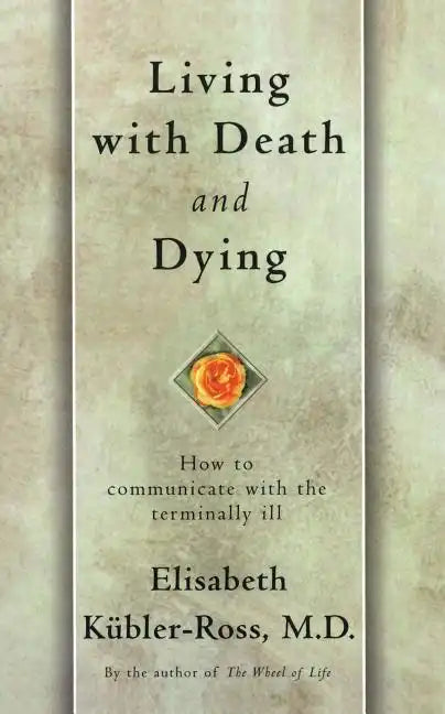 Living with Death and Dying: How to Communicate with the Terminally Ill - Paperback