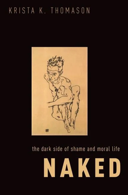 Naked: The Dark Side of Shame and Moral Life - Paperback
