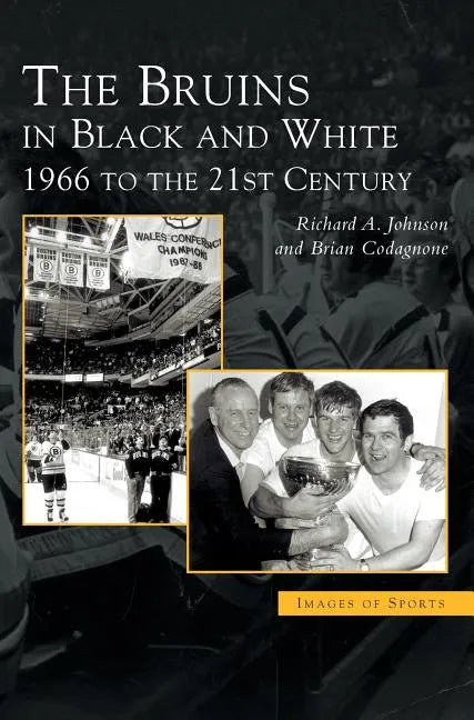 Bruins in Black & White: 1966 to the 21st Century - Hardcover