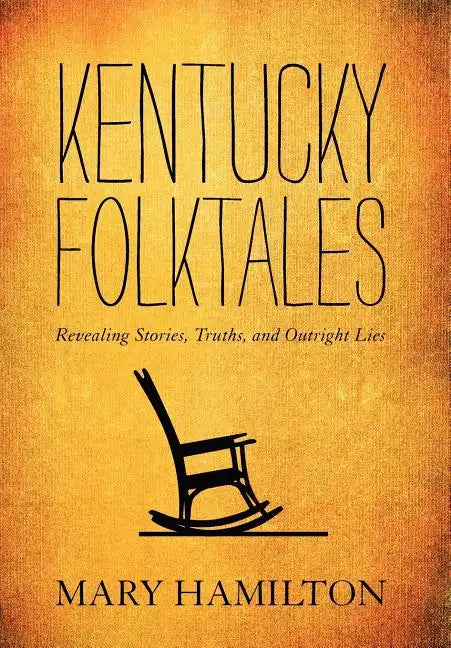 Kentucky Folktales: Revealing Stories, Truths, and Outright Lies - Hardcover