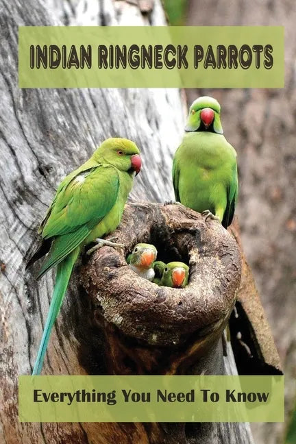 Indian Ringneck Parrots: Everything You Need To Know: Fun Facts About Indian Ringneck - Paperback