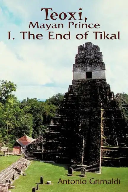 Teoxi, Mayan Prince: I. the End of Tikal - Paperback
