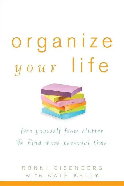 Organize Your Life: Free Yourself from Clutter & Find More Personal Time - Paperback