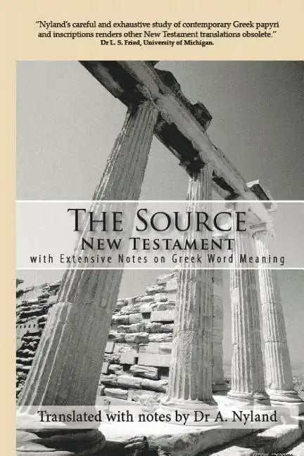 The Source New Testament With Extensive Notes On Greek Word Meaning - Paperback