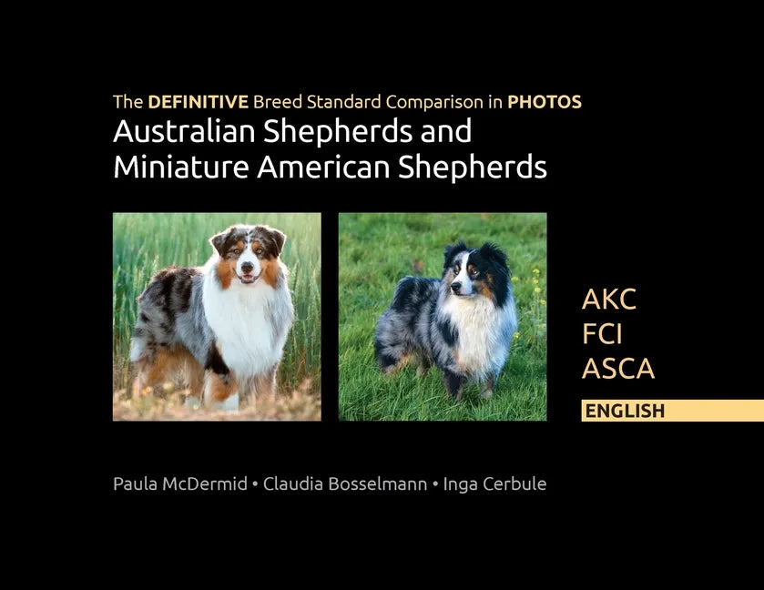 The DEFINITIVE Breed Standard Comparison in PHOTOS for Australian Shepherds and Miniature American Shepherds: Akc, Fci, Asca. English - Paperback
