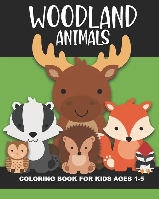 Woodland Animals Coloring Book for Kids Ages 1-5: Cute and simple images of a bear, moose, turtle, snake, chipmunk, skunk, squirrel, and more - Fun ba - Paperback