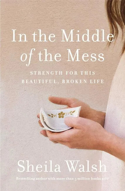 In the Middle of the Mess: Strength for This Beautiful, Broken Life - Paperback
