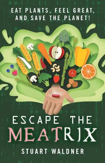 Escape the Meatrix: Eat Plants, Feel Great, and Save the Planet! - Paperback