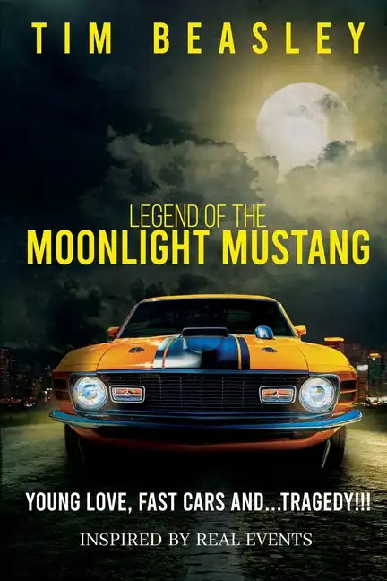 Legend of the Moonlight Mustang: Young Love, Fast Cars and...Tragedy!!! - Paperback