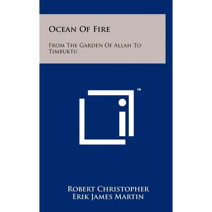 Ocean Of Fire: From The Garden Of Allah To Timbuktu - Hardcover