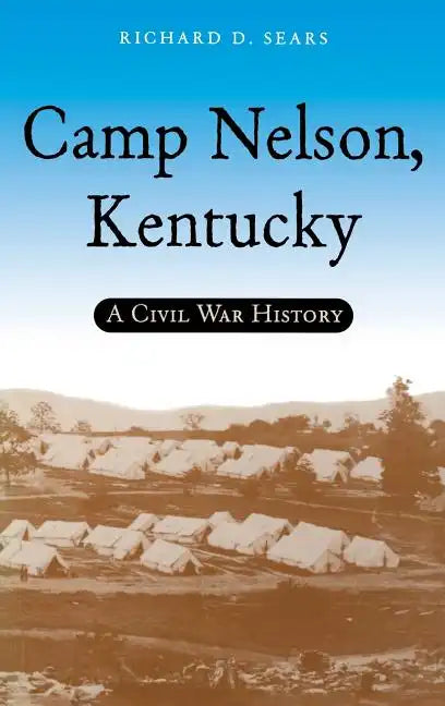 Camp Nelson, Kentucky: A Civil War History - Hardcover