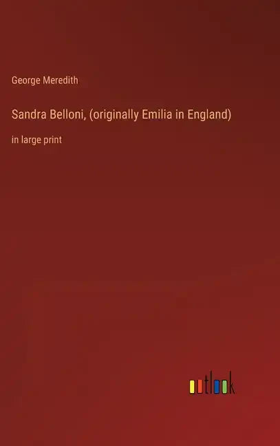 Sandra Belloni, (originally Emilia in England): in large print - Hardcover