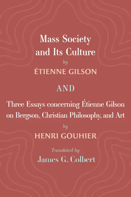 Mass Society and Its Culture, and Three Essays concerning Etienne Gilson on Bergson, Christian Philosophy, and Art - Paperback