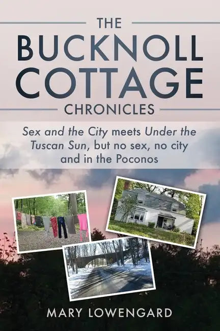 The Bucknoll Cottage Chronicles: Sex and the City meets Under the Tuscan Sun, but no sex, no city and in the Poconos - Paperback