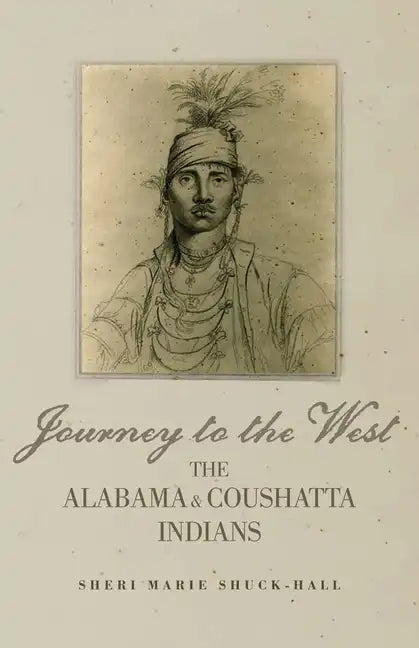 Journey to the West: The Alabama and Coushatta Indians - Hardcover
