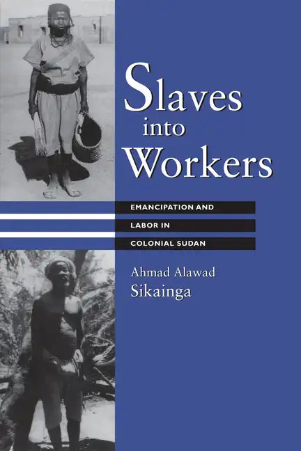 Slaves into Workers: Emancipation and Labor in Colonial Sudan - Paperback