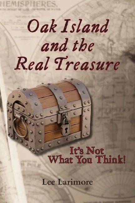 Oak Island and the Real Treasure: It's Not What You Think! - Paperback