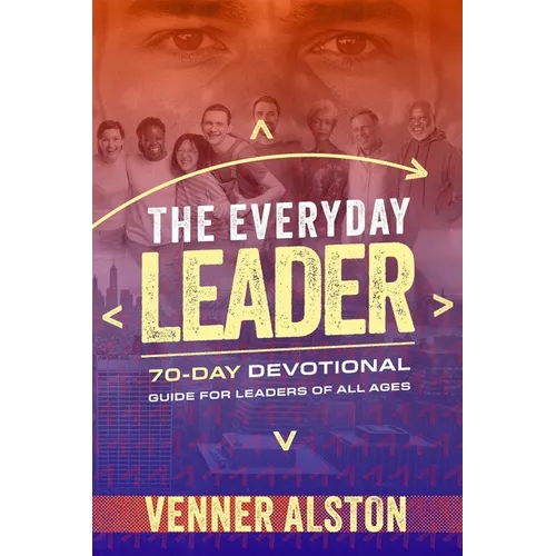 The Everyday Leader: A 70-Day Devotional Guide for Leaders of All Ages: A 70-Day Devotional Guide for Leaders of All Ages - Paperback