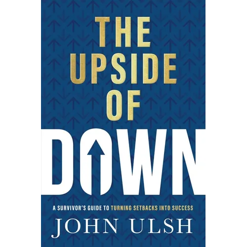 The Upside of Down: A Survivor's Guide to Turning Setbacks Into Success - Hardcover