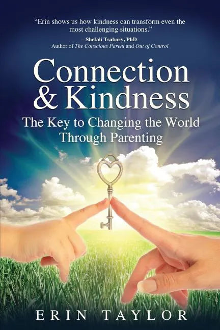 Connection & Kindness: The Key to Changing the World Through Parenting - Paperback