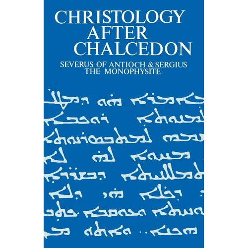Christology After Chalcedon: Severus of Antioch & Sergius the Monophysite - Paperback