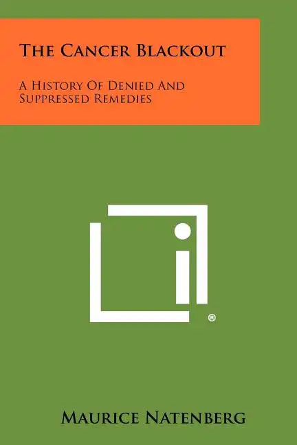 The Cancer Blackout: A History Of Denied And Suppressed Remedies - Paperback
