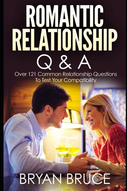 Romantic Relationship Q & A: Over 121 Common Relationship Questions to Test Your Compatibility - Paperback