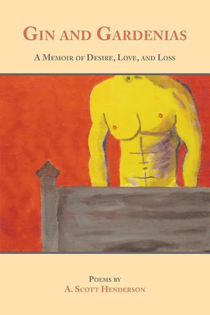 Gin and Gardenias: A Memoir of Desire, Love, and Loss: Poems - Paperback