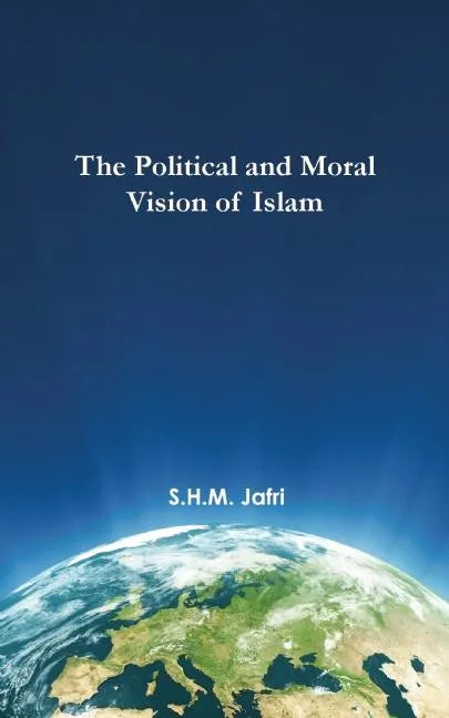 The Political and Moral Vision of Islam - Hardcover