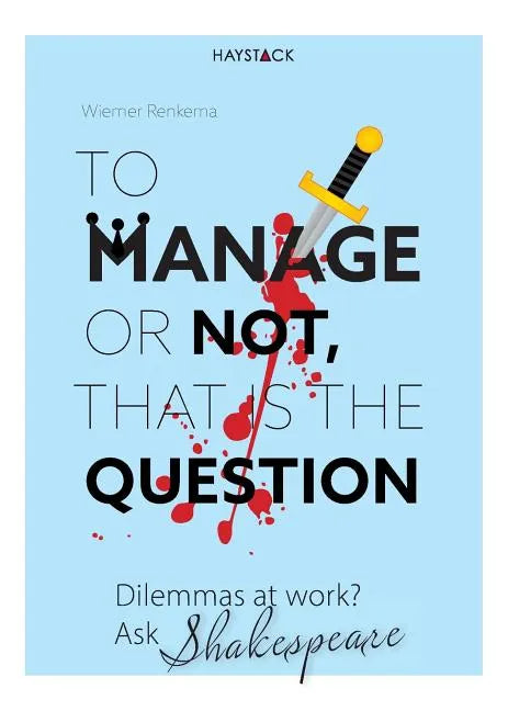 To Manage or Not, That Is the Question: Dilemmas at Work? Ask Shakespeare - Paperback