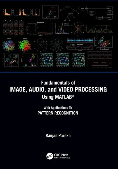Fundamentals of Image, Audio, and Video Processing Using Matlab(r): With Applications to Pattern Recognition - Paperback