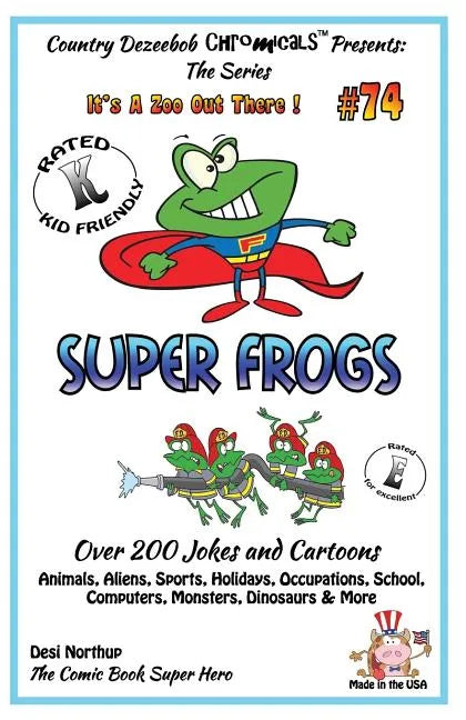 Super Frogs - Over 200 Jokes + Cartoons - Animals, Aliens, Sports, Holidays, Occupations, School, Computers, Monsters, Dinosaurs & More - in BLACK and - Paperback