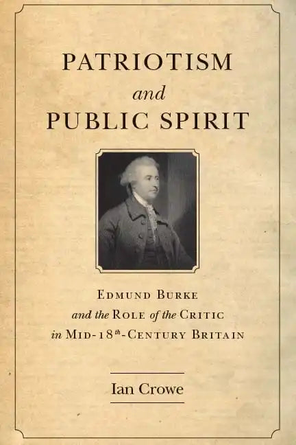 Patriotism and Public Spirit: Edmund Burke and the Role of the Critic in Mid-Eighteenth-Century Britain - Hardcover